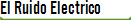 El Ruido Electrico